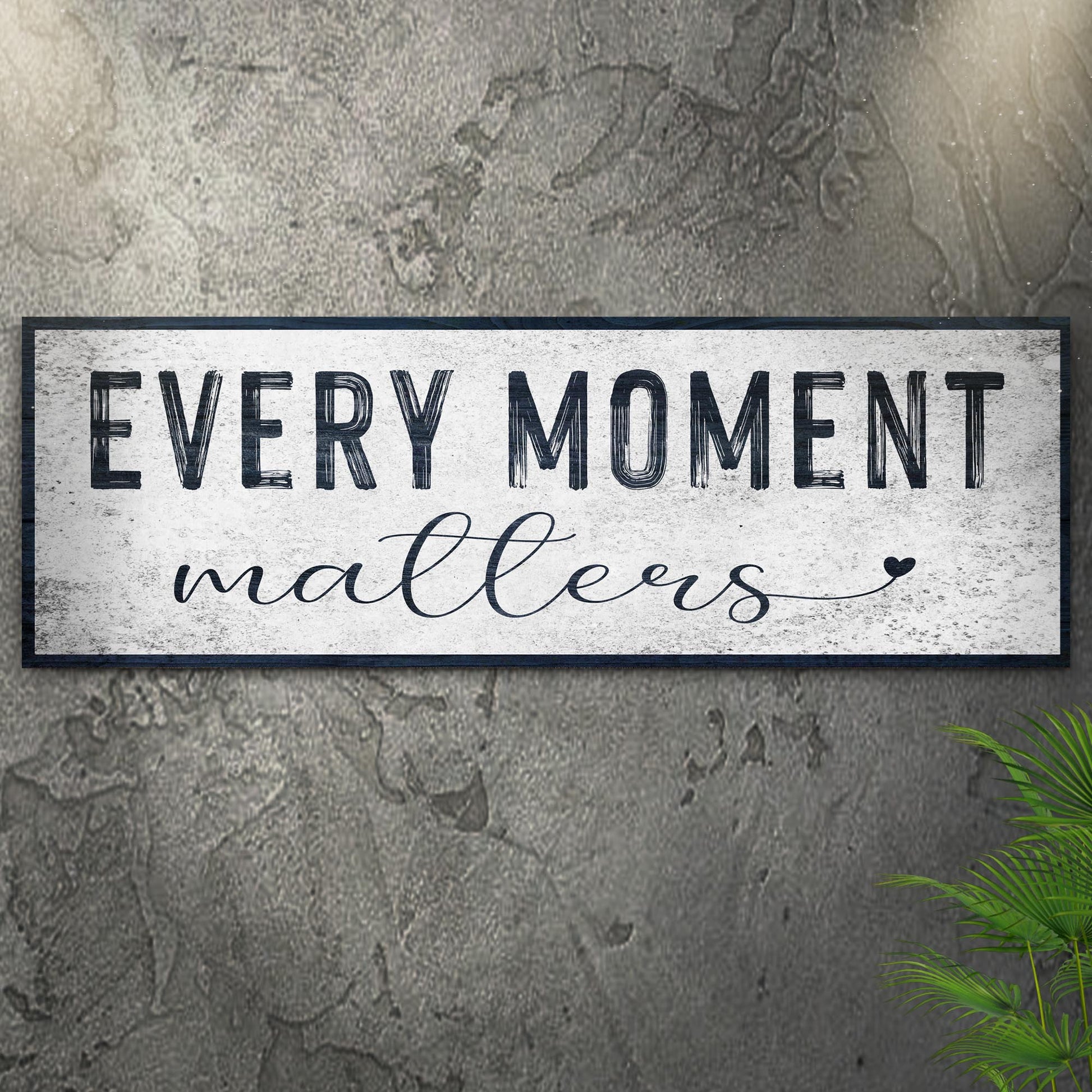 Every Moment Matters Sign Style 1 - Image by Tailored Canvases