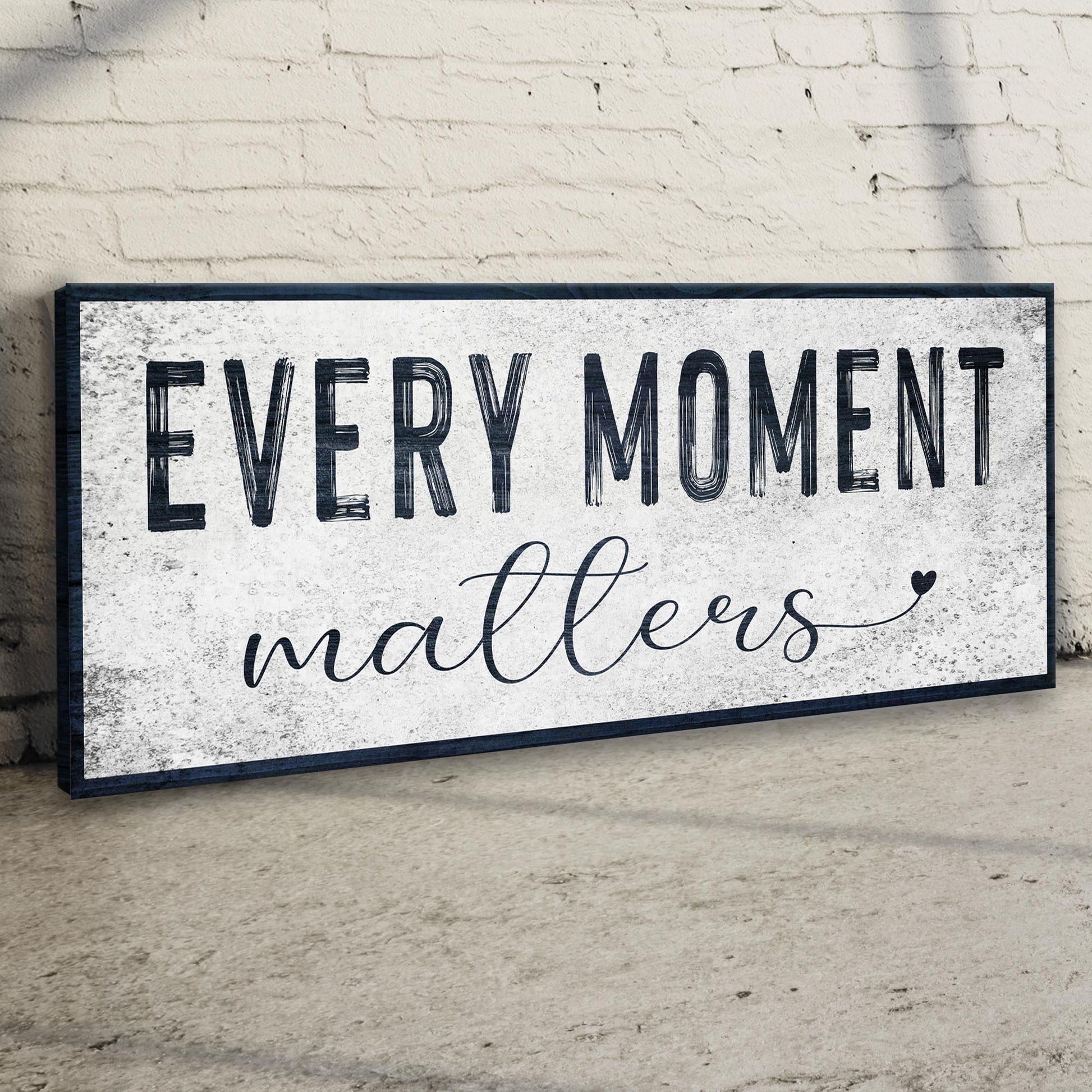 Every Moment Matters Sign Style 2 - Image by Tailored Canvases