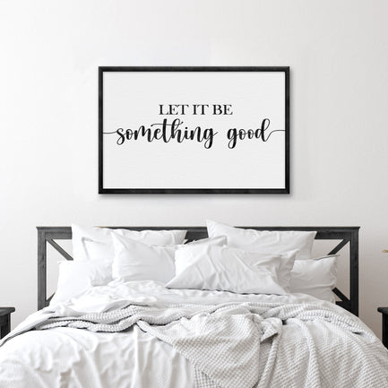 Let It Be Something Good Sign II - Image by Tailored Canvases