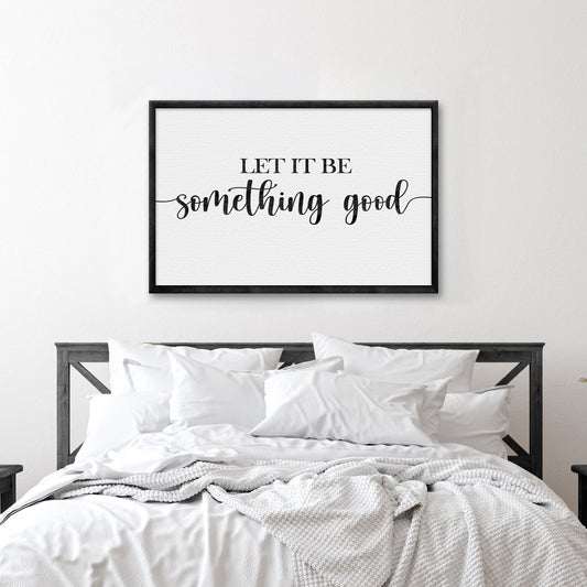 Let It Be Something Good Sign II - Image by Tailored Canvases