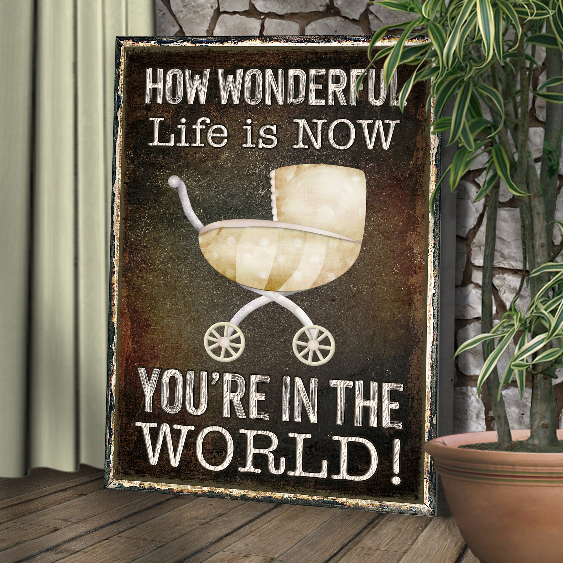 How Wonderful Life Is Now You're In The World Sign II Style 2 - Image by Tailored Canvases