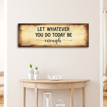 Let Whatever You Do Today Be Enough Sign