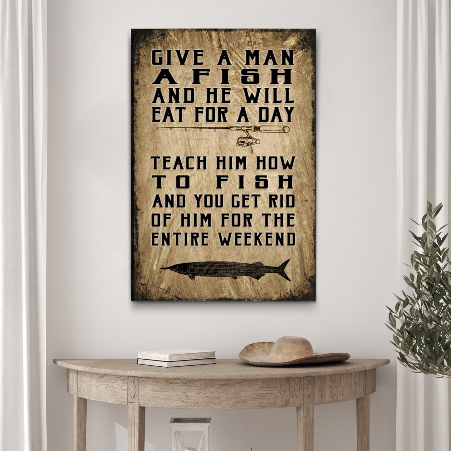 Teach A Man How To Fish And You Get Rid Of Him For The Entire Weekend Sign II Style 2 - Image by Tailored Canvases
