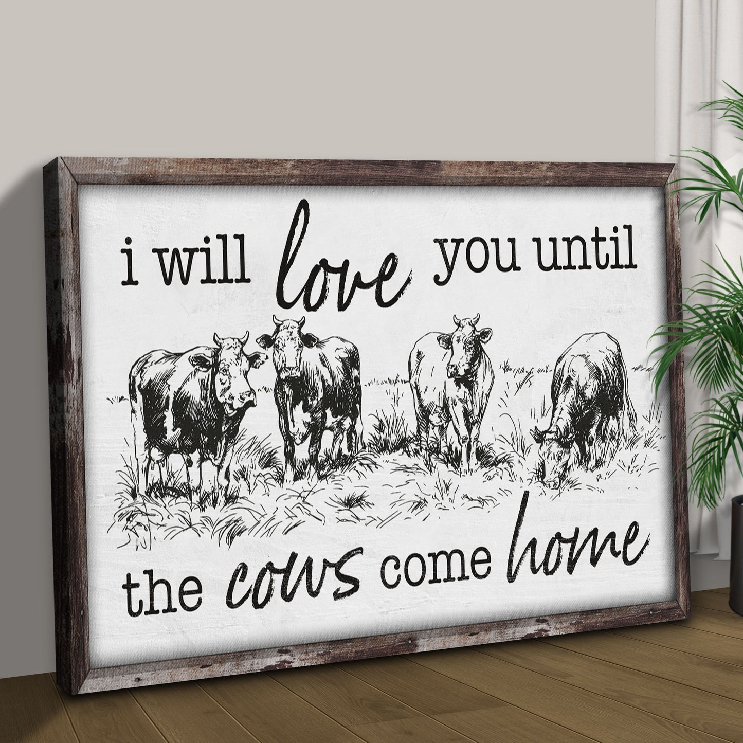 I Will Love You Til The Cows Come Home Sign II (Free Shipping)