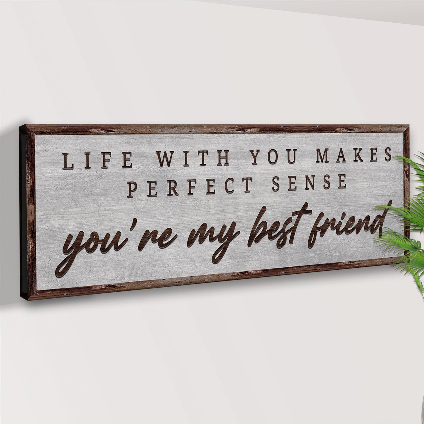 Life With You Makes Perfect Sense. You're My Bestfriend Sign III Style 2 - Image by Tailored Canvases