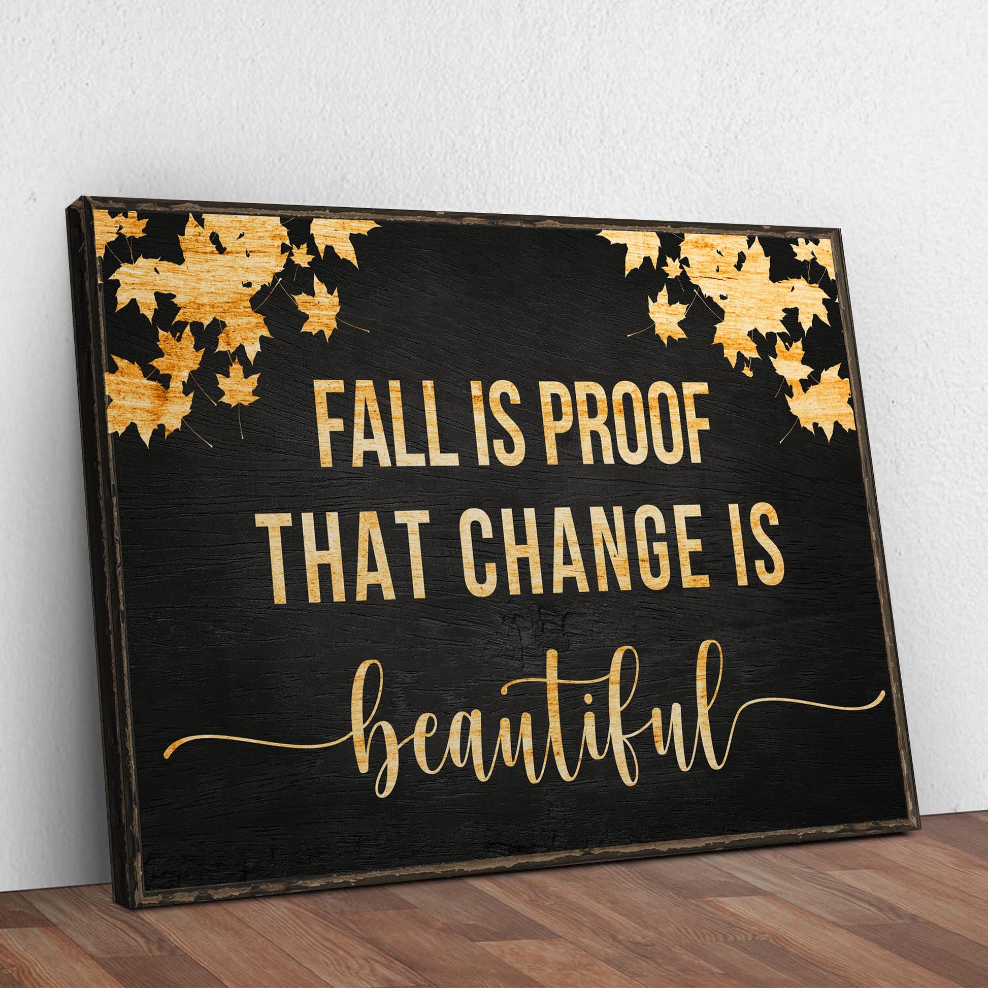 Fall Is Proof That Change Is Beautiful Sign III Style 2 - Image by Tailored Canvases