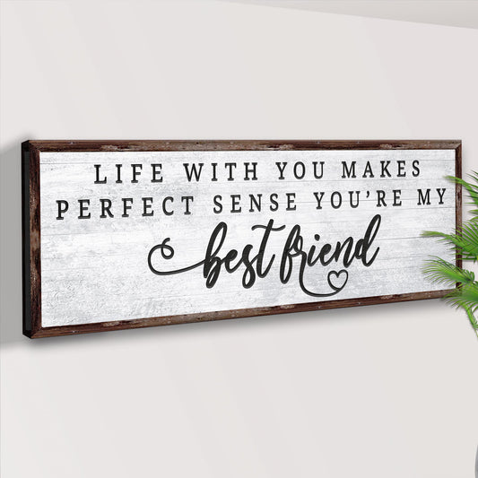 Life With You Makes Perfect Sense. You're My Bestfriend Sign II Style 2 - Image by Tailored Canvases