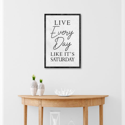 Live Every Day Like It's Saturday Sign II - Image by Tailored Canvases