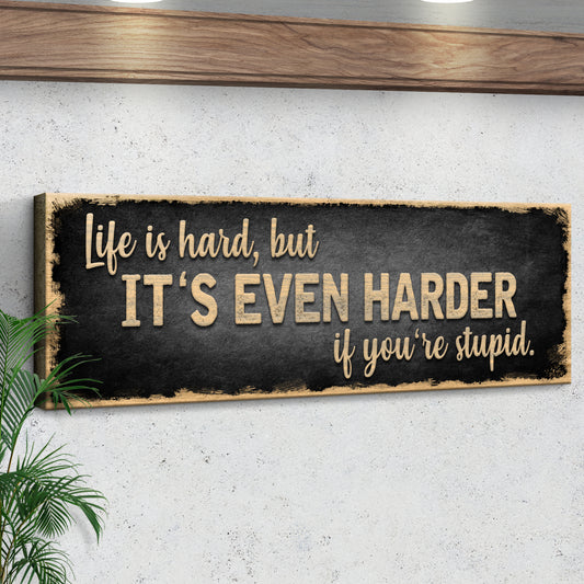Life Is Hard It's Harder If You're Stupid Sign II Style 2 - Image by Tailored Canvases