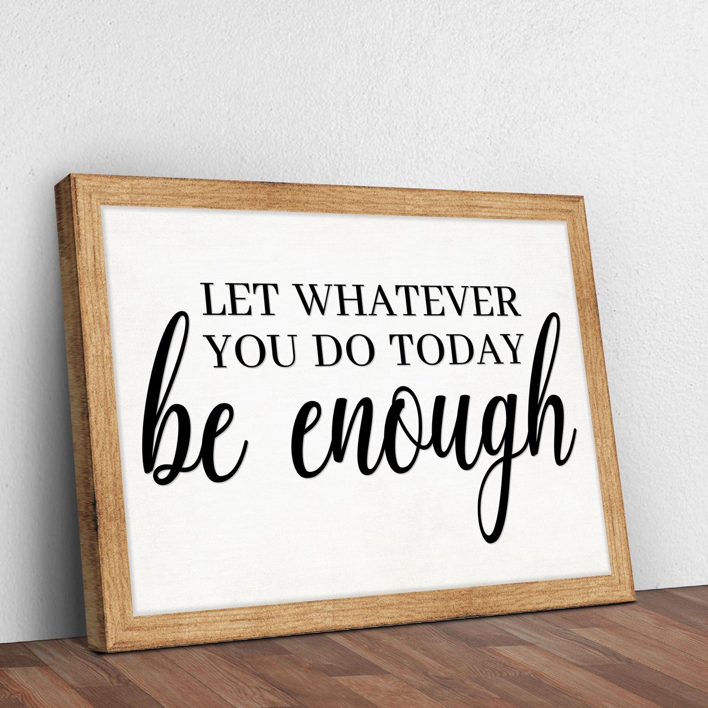 Let Whatever You Do Today Be Enough Sign II Style 2 - Image by Tailored Canvases