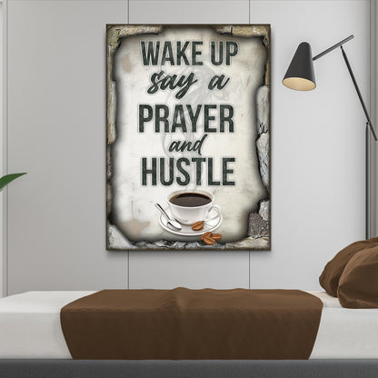 Wake Up Say A Prayer And Hustle Sign Style 2 - Image by Tailored Canvases