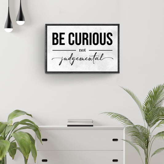 Be Curious Not Judgemental Sign III - Image by Tailored Canvases