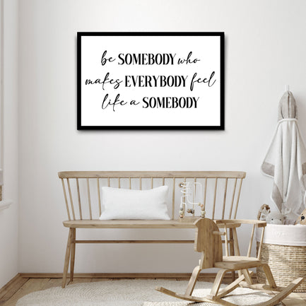 Be Somebody Who Makes Everybody Feel Like A Somebody Sign III - Image by Tailored Canvases