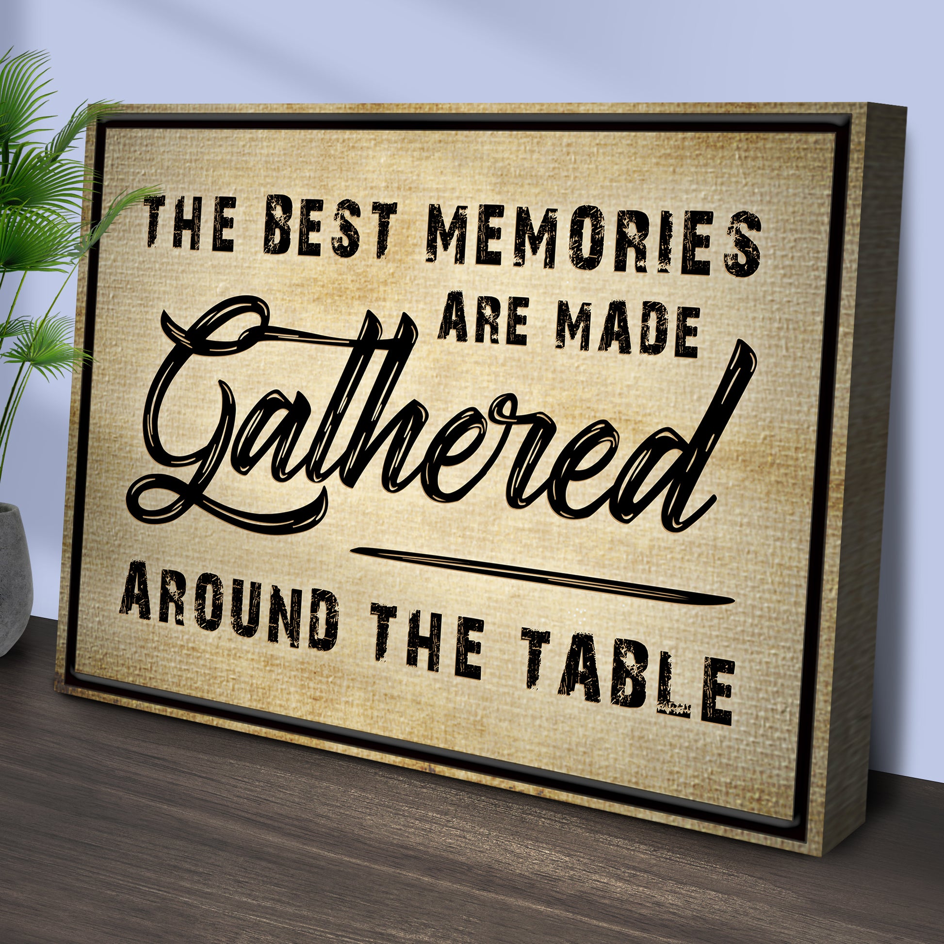 The Best Memories Are Made Gathered Around The Table Sign III Style 2 - Image by Tailored Canvases