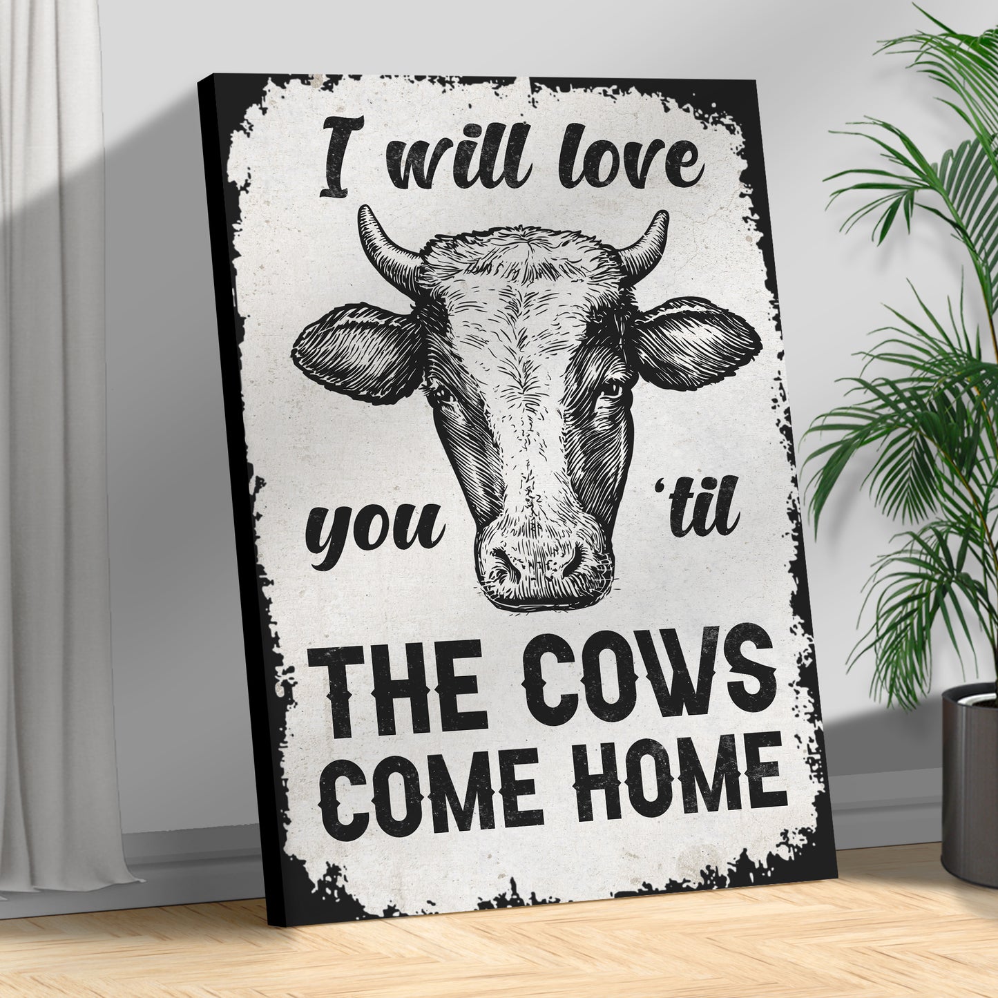I Will Love You Til The Cows Come Home Sign III Style 2 - Image by Tailored Canvases