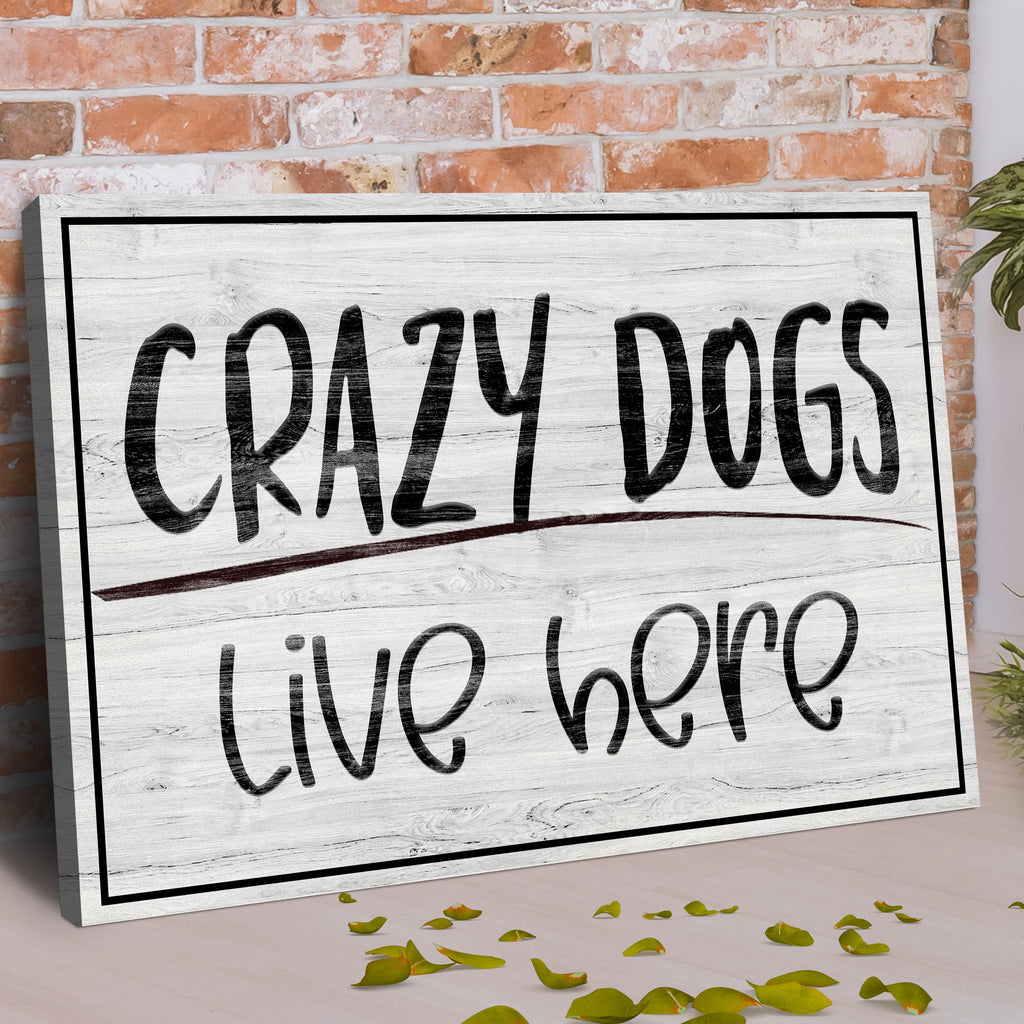 Crazy Dogs Live Here Sign by Tailored Canvases