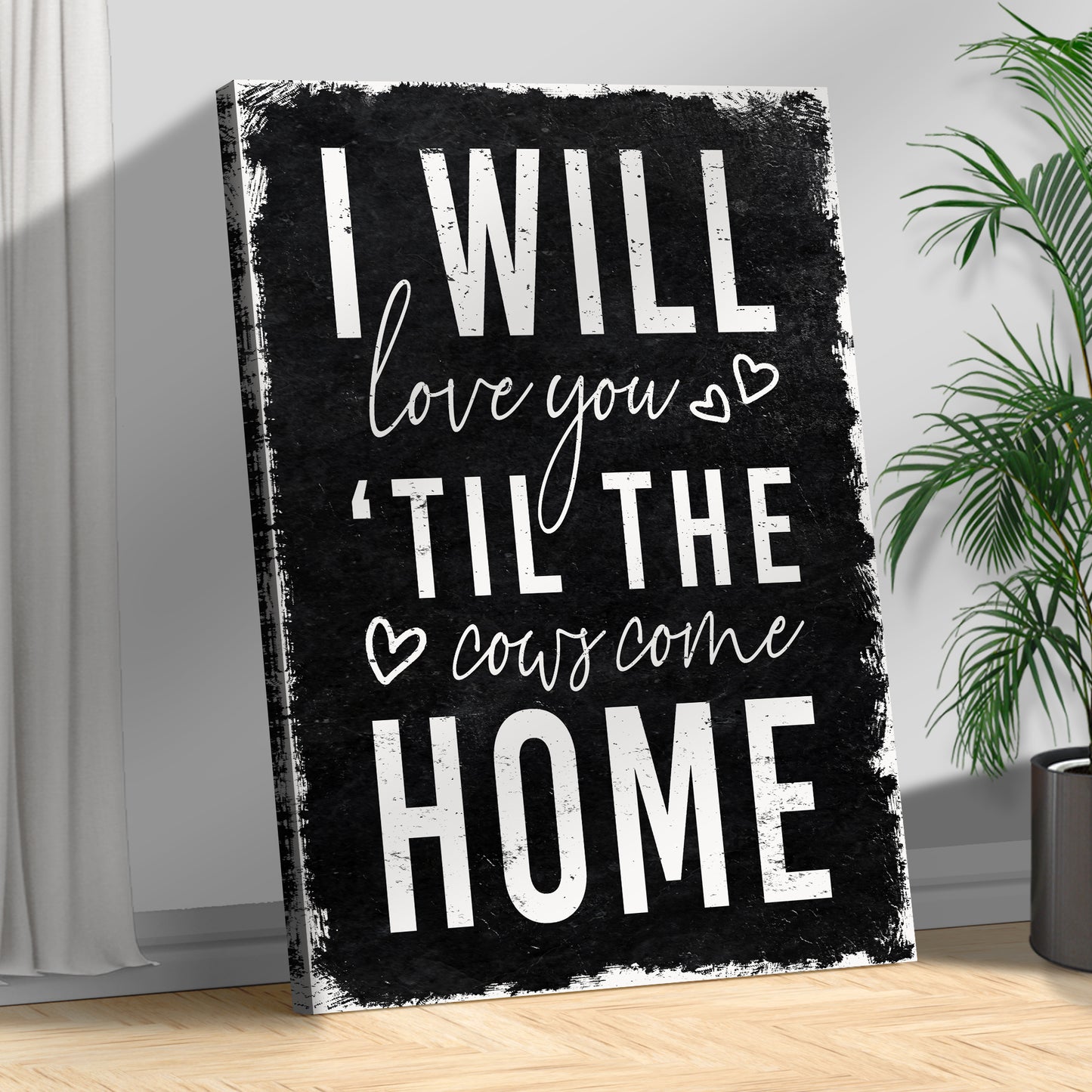 I Will Love You Til The Cows Come Home Sign