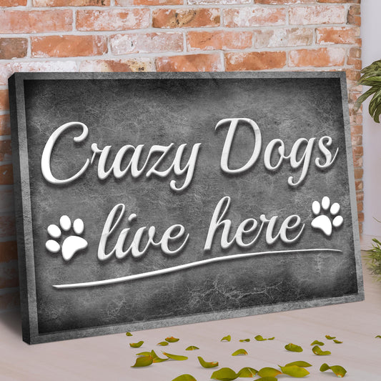 Crazy Dogs Live Here Sign II Style 2 - Image by Tailored Canvases