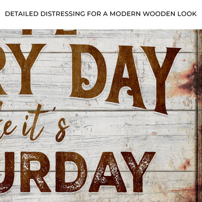 Live Every Day Like It's Saturday Sign Zoom - Image by Tailored Canvases