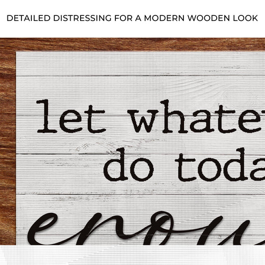 Let Whatever You Do Today Be Enough Sign III Zoom - Image by Tailored Canvases