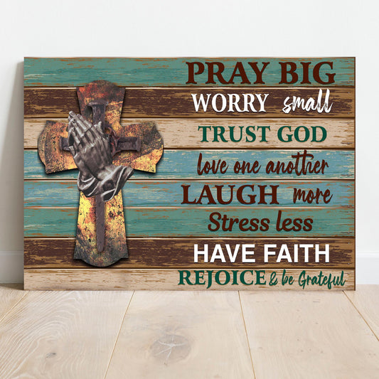 Pray Big Worry Small Sign - Image by Tailored Canvases