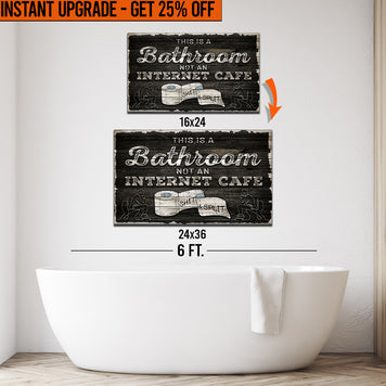 Upgrade Your 24x16 Inches 'This Is A Bathroom Not An Internet Cafe' Canvas To 36x24 Inches