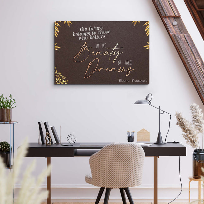 The Future Belongs To Those Who Believe Eleanor Roosevelt Sign by Tailored Canvases