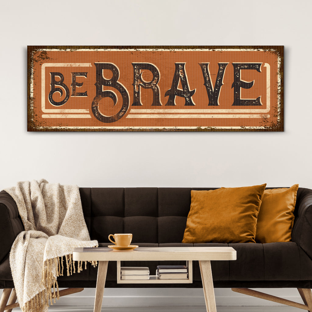 Be Brave Sign II by Tailored Canvases