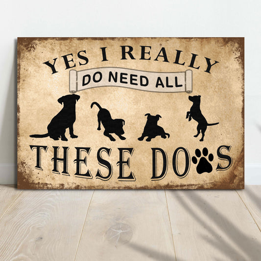 I Do Need All These Dogs Sign  - Image by Tailored Canvases