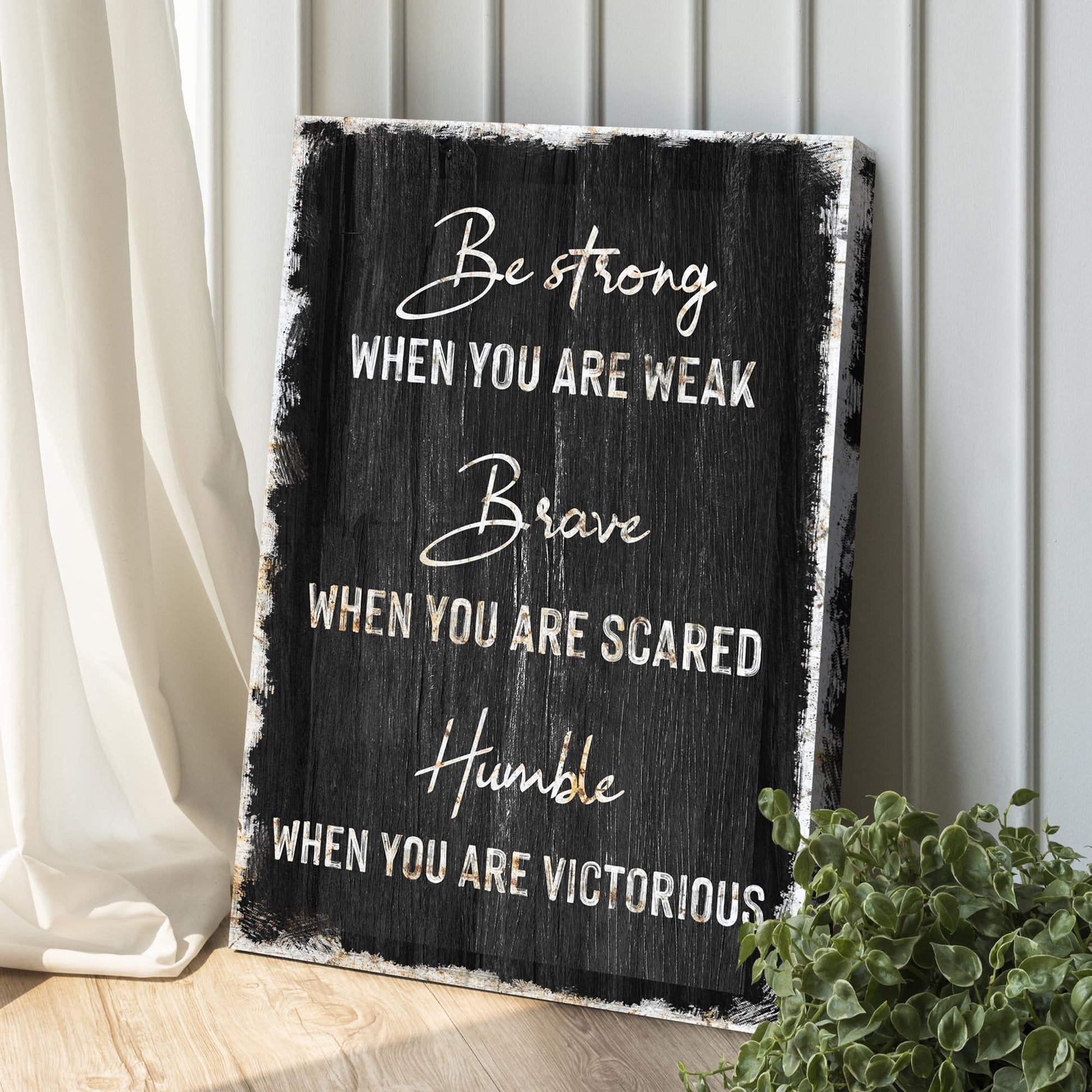 Be Strong, Brave, And Humble Sign Style 2 - Image by Tailored Canvases