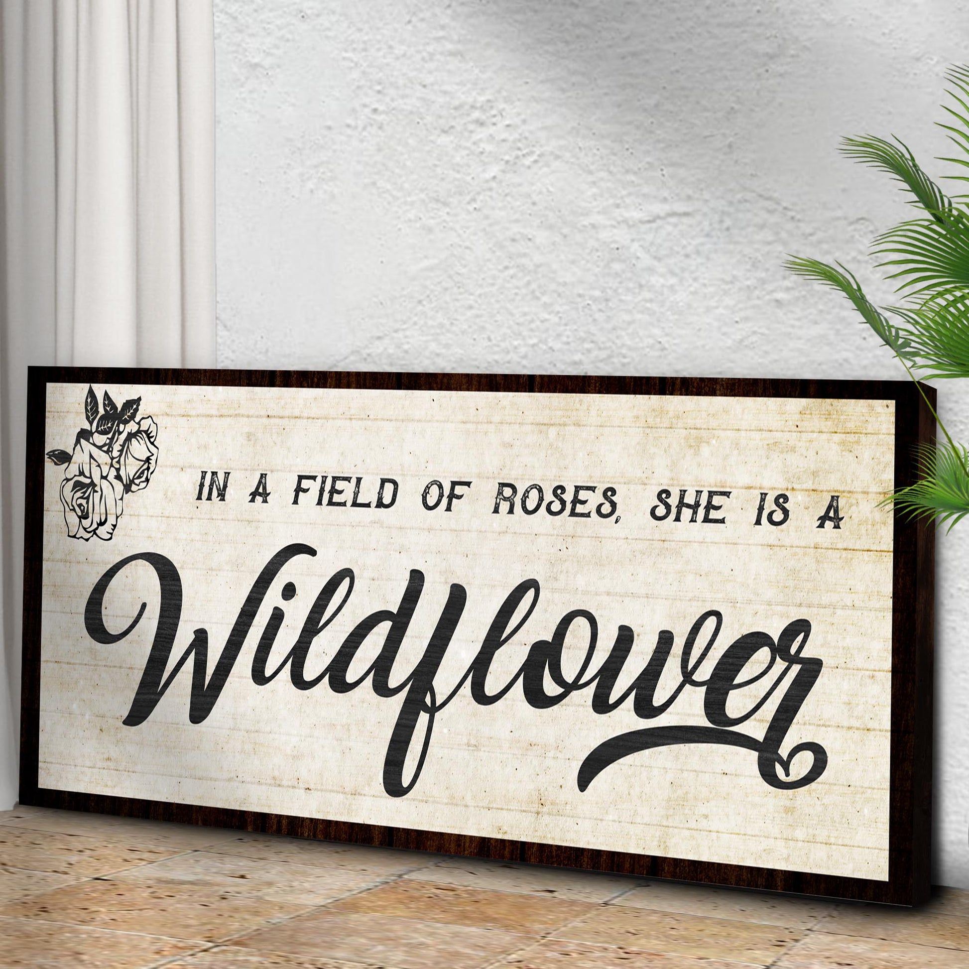 In A Field Of Roses She Is A Wildflower Sign l Style 1 - Image by Tailored Canvases