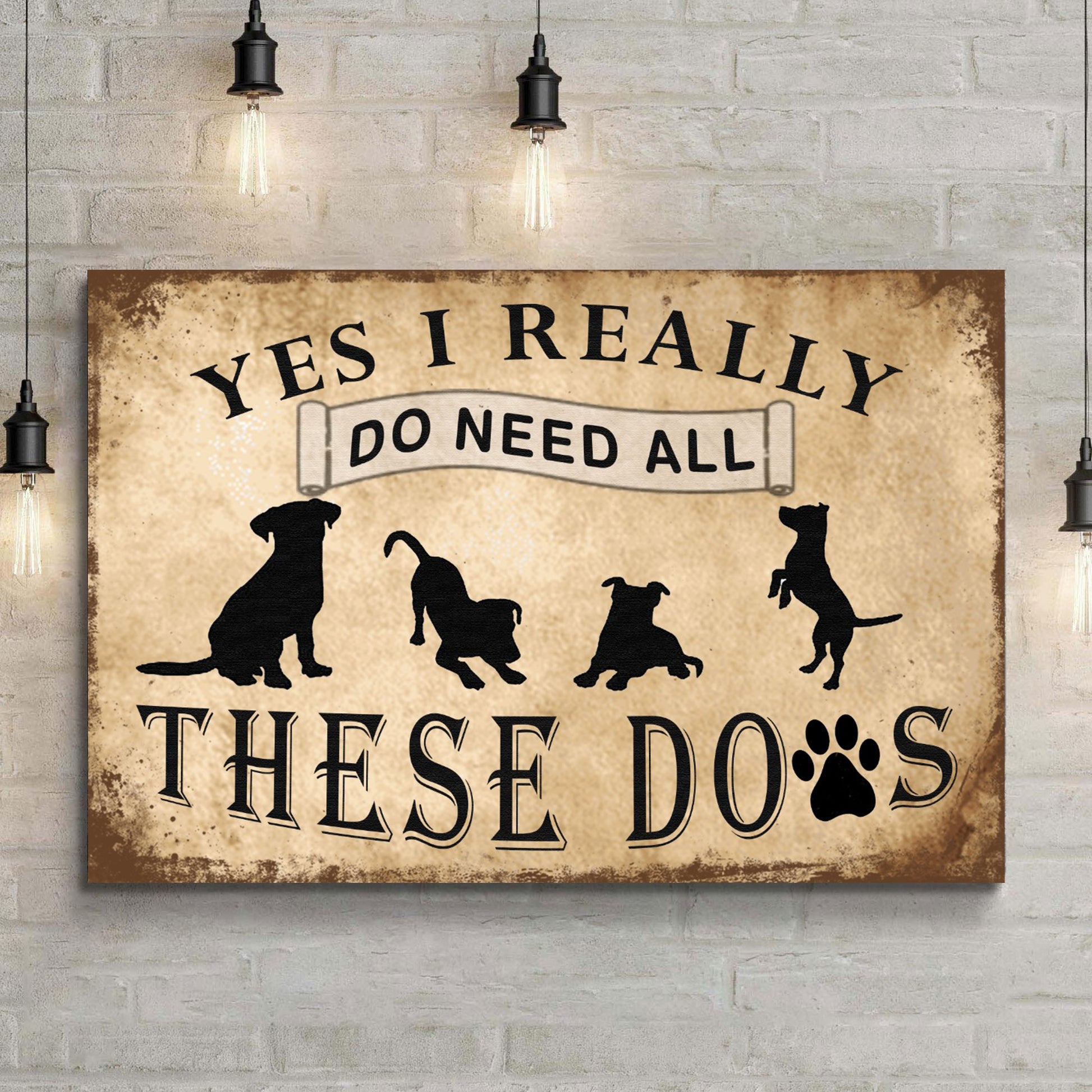 I Do Need All These Dogs Sign Style 2 - Image by Tailored Canvases