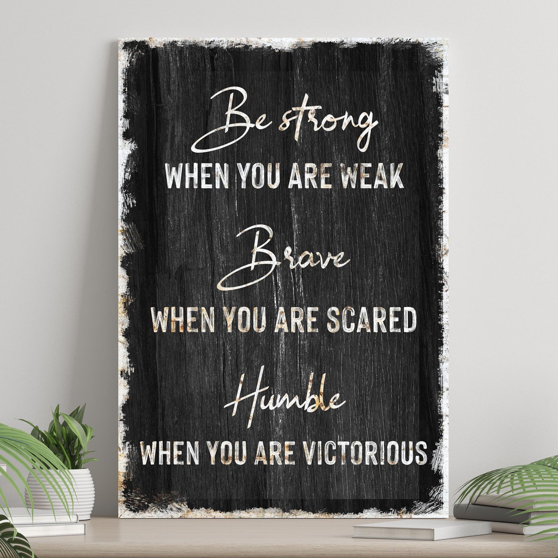 Be Strong, Brave, And Humble Sign Style 1 - Image by Tailored Canvases